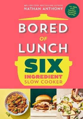 Bored of Lunch Six Ingredient Slow Cooker by Nathan Anthony