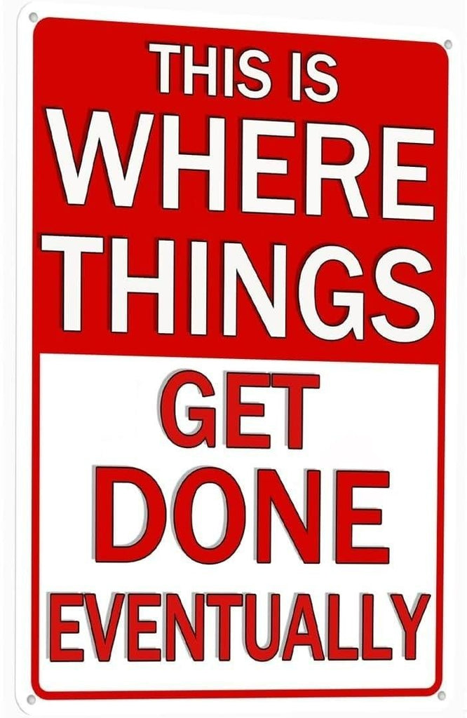 Funny Metal Tin Sign - This Is Where Things Get Done Eventually