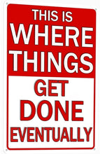 Load image into Gallery viewer, Funny Metal Tin Sign - This Is Where Things Get Done Eventually