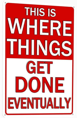 Funny Metal Tin Sign - This Is Where Things Get Done Eventually