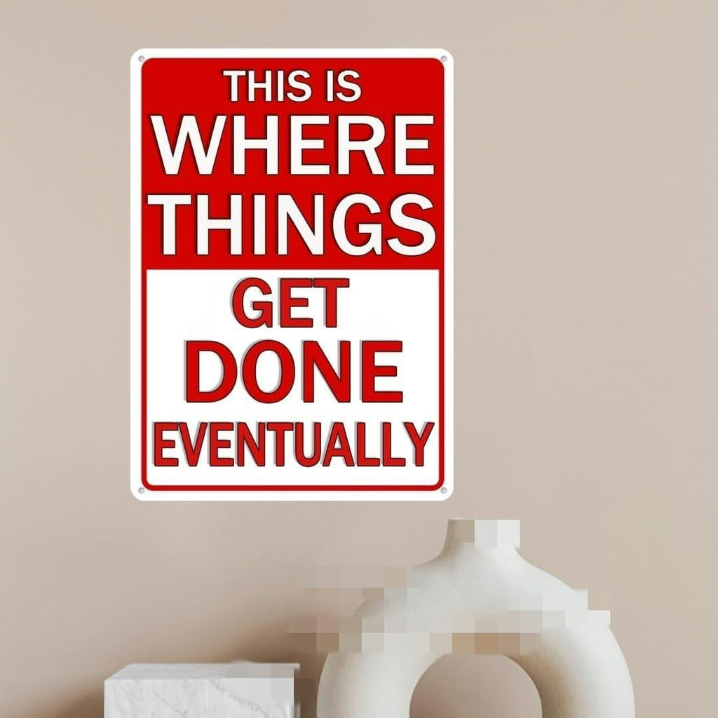 Funny Metal Tin Sign - This Is Where Things Get Done Eventually