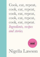 Load image into Gallery viewer, Cook, Eat, Repeat by Nigella Lawson (Hardback)