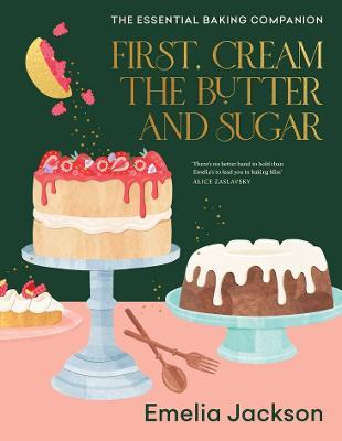 First, Cream the Butter and Sugar by Emelia Jackson (Hardback)