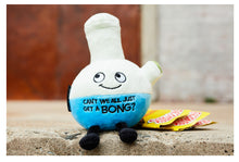 Load image into Gallery viewer, Punchkins: “Can’t We All Just Get A Bong?” Plush Bong