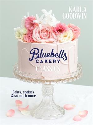 Bluebells Cakery Classics by Karla Goodwin (Hardback)