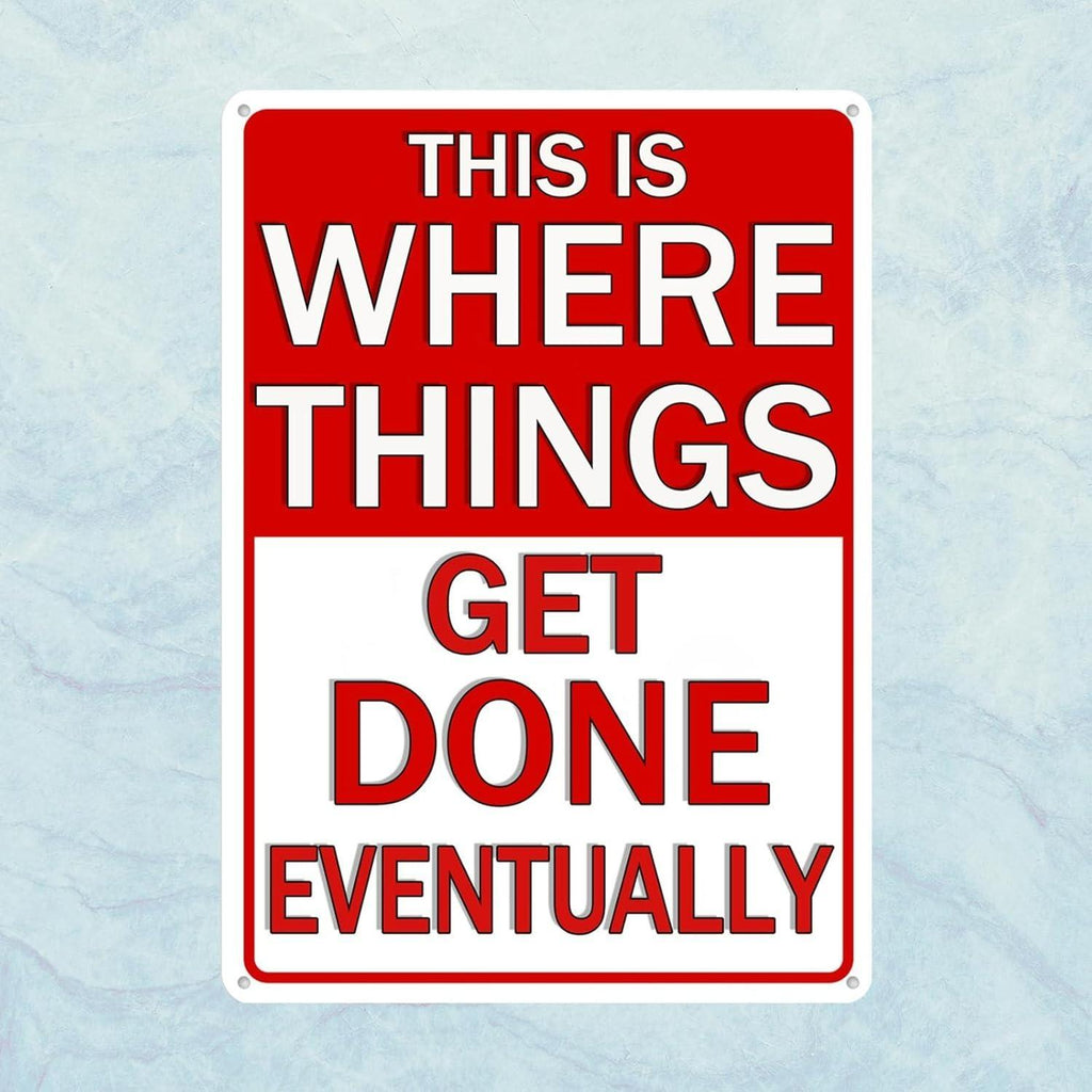 Funny Metal Tin Sign - This Is Where Things Get Done Eventually