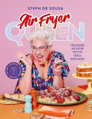 Air Fryer Queen by Steph De Sousa