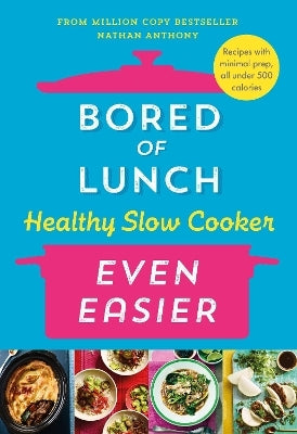 Bored of Lunch Healthy Slow Cooker: Even Easier by Nathan Anthony (Hardback)
