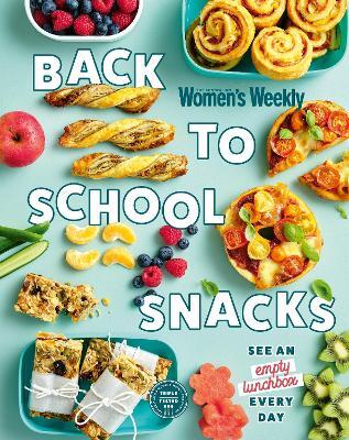 Back to School Snacks by The Australian Women's The Australian Women's Weekly