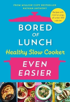 Bored of Lunch Healthy Slow Cooker: Even Easier by Nathan Anthony (Hardback)