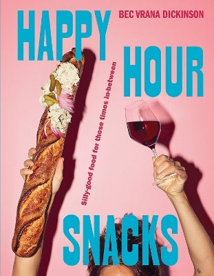 Happy Hour Snacks by Bec Vrana Dickinson (Hardback)