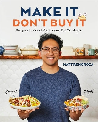 Make It, Don't Buy It: You'll Never Eat Out Again by Matt Remoroza (Hardback)