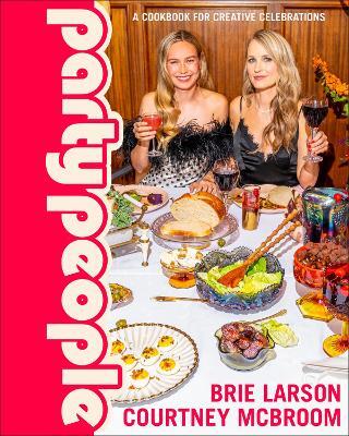 Party People: A Cookbook for Creative Celebrations by Brie Larson (Hardback)