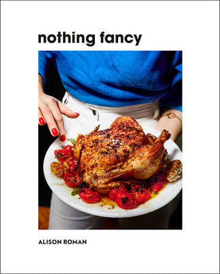 Alison Roman: Nothing Fancy (Hardback)