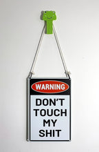 Load image into Gallery viewer, Funny Metal Tin Sign - Don&#39;t Touch My Shit